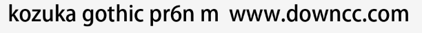 kozuka gothic pr6n m-中等体
