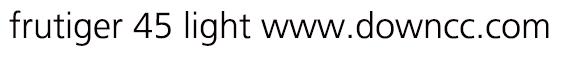 frutiger lt 45 light字体